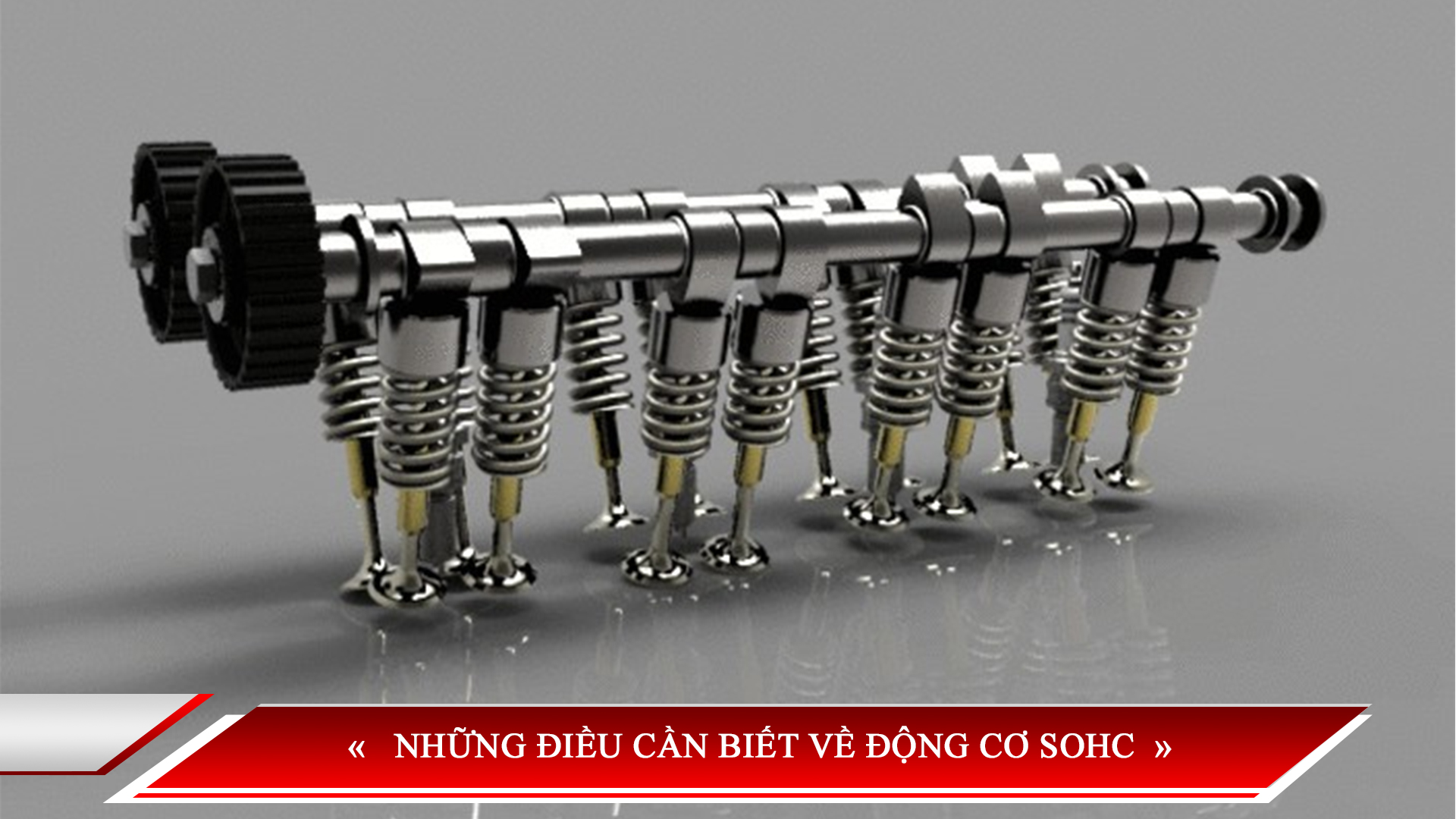 NHỮNG ĐIỀU CẦN BIẾT VỀ ĐỘNG CƠ SOHC